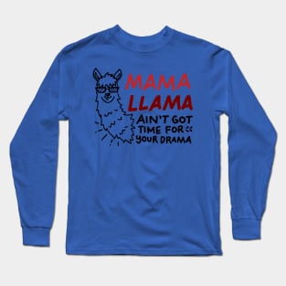 Mama LLama Ain't got time for your drama Long Sleeve T-Shirt